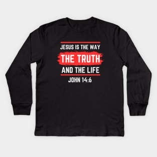Jesus Is The Way The Truth And The Life | Bible Verse John 14:6 Kids Long Sleeve T-Shirt